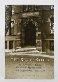 image of The Skule Story: The University of Toronto Faculty of Applied Science and Engineering, 1873-2000