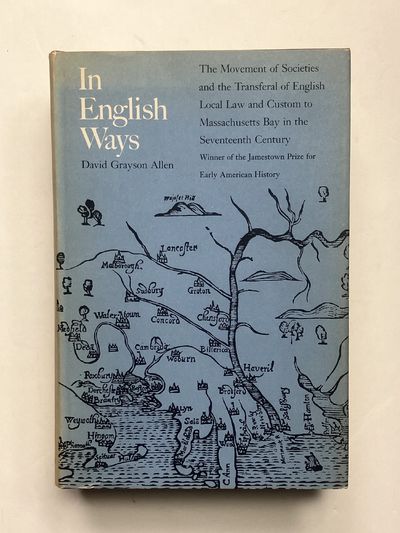 In English Ways; : The Movement of Societies and the Transferal of English Local Law and Custom to Massachusetts Bay in the Seventeenth Century