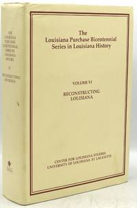 THE LOUISIANA PURCHASE BICENTENNIAL SERIES IN LOUISIANA HISTORY. VOLUME VI. RECONSTRUCTING LOUISIANA