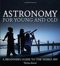 Astronomy for Young and Old: A Beginner's Guide to the Visible Sky