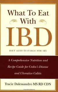 What to Eat With Ibd: A Comprehensive Nutrition and Recipe Guide for Crohn's Disease and...