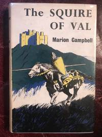 The Squire of Val by Marion Campbell - First English Edition - 1964. - from Three Geese In Flight Celtic Books (SKU: 874716843)