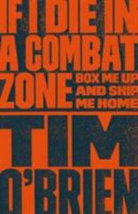 If I Die in a Combat Zone : Box Me up and Ship Me Home by Tim O'Brien - 1999