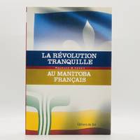 La Révolution Tranquille au Manitoba Français by Raymond Hébert - Paperback - First Edition, First Printing - 2012 - from Black's Fine Books & Manuscripts (SKU: 3302)