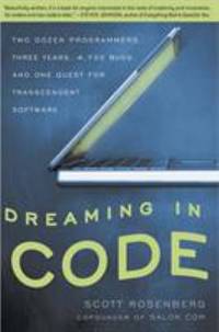 Dreaming in Code : Two Dozen Programmers, Three Years, 4,732 Bugs, and One Quest for Transcendent...