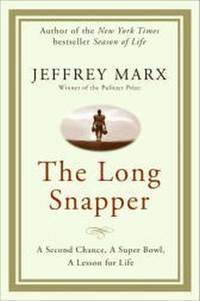 The Long Snapper: A Second Chance, a Super Bowl, a Lesson for Life