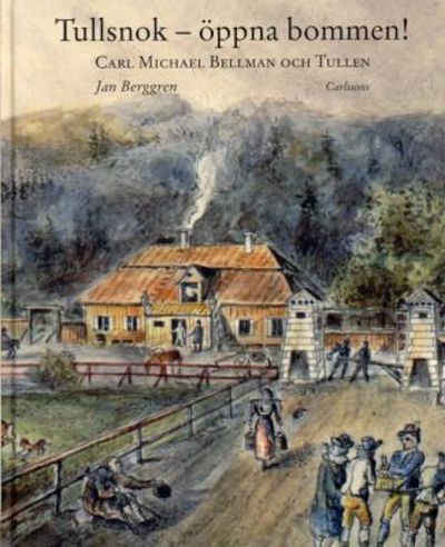 Tullsnok - öppna bommen! Carl Michael Bellman och…