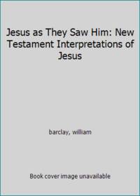 image of Jesus as They Saw Him: New Testament Interpretations of Jesus