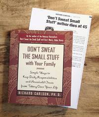 DON'T SWEAT THE SMALL STUFF ... AND IT'S ALL SMALL STUFF : Simple Ways to Keep the Little Things from Taking over Your Life