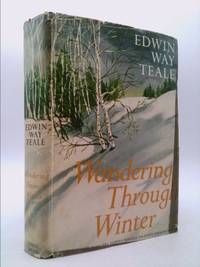 Wandering Through Winter: A Naturalist&#039;s 20,000 Mile Journey Through the North American Winter by Teale, Edwin Way - 1965