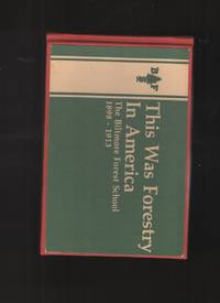 This Was Forestry in America The Biltmore Forest School 1898-1913 by Tainter, F. H. and Cool, B. M - 1987