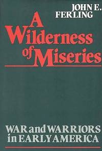 A Wilderness of Miseries: War and Warriors in Early America
