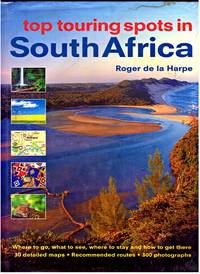 Top Touring Spots in SOUTH AFRICA by ROGER De LA HARPE - First Edition - 2002 - from BOOKLOVERS PARADISE (SKU: 010078)