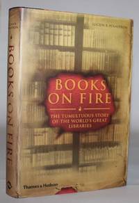 Books On Fire: The Tumultuous Story of the World's Great Libraries