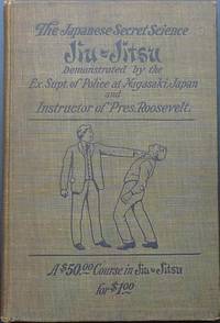 Jiu-jitsu. The Japanese Secret Science Demonstrated by the Ex. Supt. Of Police at Nagasaki, Japan and Instructor of Pres. Roosevelt. by O'Brien John J - 1905