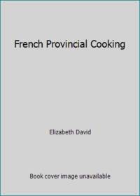 French Provincial Cooking by Elizabeth David - 1964