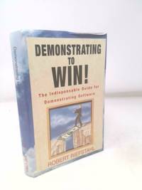 Demonstrating to Win!: The Indispensable Guide for Demonstrating Software
