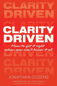 Clarity Driven: How to get it right when you can't know it all