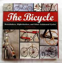 The Bicycle. Boneshakers, Highwheelers and Other Celebrated Cycles by King, Gilbert - 2002