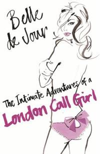 The Intimate Adventures of a London Call Girl. Belle de Jour
