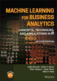 Machine Learning for Business Analytics: Concepts,  Techniques, and Applications in R, Second...