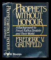 Prophets without honour : a background to Freud Kafka Einstein and their world