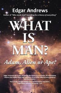 The What Is Man?: Adam, Alien or Ape?