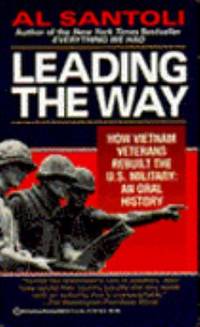 Leading the Way : How Vietnam Veterans Rebuilt the U. S. Military by Al Santoli - 1994