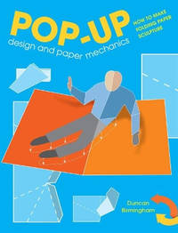 Pop-Up Design and Paper Mechanics: How to Make Folding Paper Sculpture