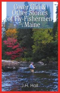 Cover Girl & Other Stories of Fly-Fishermen in Maine