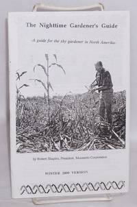 The Nighttime Gardener's Guide. A Guide For The Shy Gardener In North Amerika- By Robert Shapiro, President, Monsanto Corporation. Winter 2000 Version - 