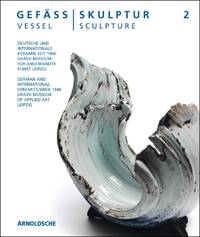Vessel / Sculpture 2 : German and International Ceramics Since 1946