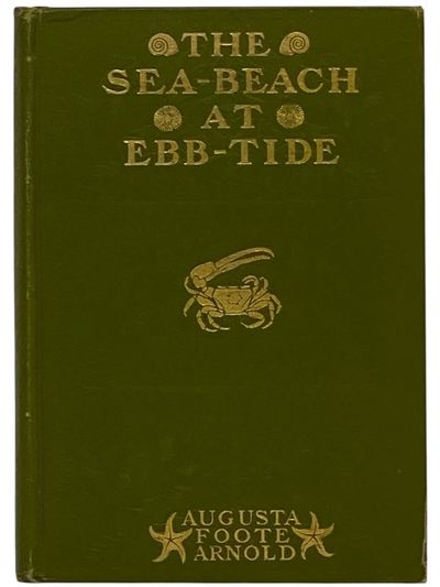 The Sea-Beach at Ebb-Tide: A Guide to the Study of the Seaweeds and the Lower Animal Life Found Between Tide-Marks