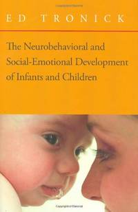 Neurobehavioral and Social Emotional Development of Infants and Children (Norton Series on Interpersonal Neurobiology): 0 by E Tronick