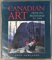 Canadian Art : From Its Beginnings to 2000 by Newlands, Anne - 2000