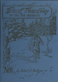 BACK TRACKING IN THE FUR INDUSTRY. by Hodgson, Robert G - 1947