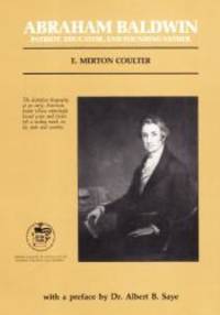 Abraham Baldwin: Patriot, Educator, and Founding Father by E. Merton Coulter - 1987-03-02