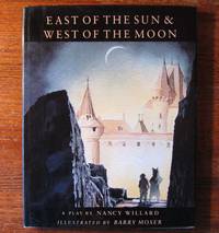 EAST OF THE SUN & WEST OF THE MOON. A Play by Nancy Willard by Nancy Willard - Stated First Edition. Also First Printing with letters line A t - 1989 - from Collectible Book Shoppe (SKU: ID#4015)