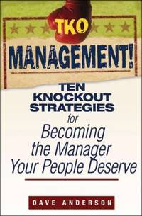 TKO Management! : Ten Knockout Strategies for Becoming the Manager Your People Deserve