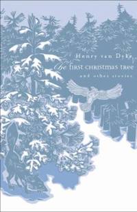 The First Christmas Tree and Other Stories by Henry Van Dyke - 2004