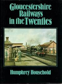 Gloucestershire Railways in the Twenties by Household, Humphrey - 1984