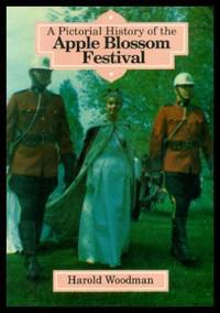 A PICTORIAL HISTORY OF THE APPLE BLOSSOM FESTIVAL - Annapolis Valley, Nova Scotia