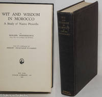 Wit and Wisdom in Morocco. A Study of Native Proverbs. With the Assistance of Shereef 'Abd-es-Salam el-Baqqali
