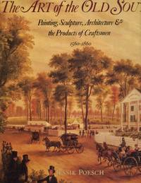 The Art of the Old South: Painting, Sculpture, Architecture & the Products of Craftsmen 1560-1860 by Jessie Poesch - First Edition - 1983 - from Americana Books ABAA (SKU: 14275)