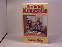 How to Talk Minnesotan : A Visitor's Guide by Howard Mohr - Paperback - Signed First Edition - 1987 - from Gene The Book Peddler (SKU: 011931)