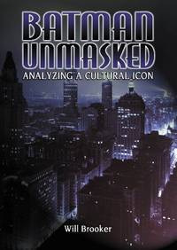 Batman Unmasked: Analyzing a Cultural Icon
