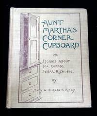 Aunt Martha's Corner Cupboard, or Stories about Tea, Coffee, Sugar, Rice, Etc.