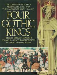 image of Four Gothic Kings Turbulent History of Medieval England and the Plantagenet Kings (1216-1377)
