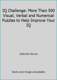 IQ Challenge: More Than 500 Visual, Verbal and Numerical Puzzles to Help Improve Your IQ