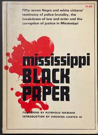 cover of Mississippi black paper; fifty-seven Negro and white citizens' testimony of policy brutality, the breakdown of law and order and the corruption of justice in Mississippi, foreword by Reinhold Niebuhr, introduction by Hodding Carter III